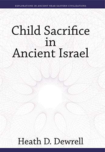 Child Sacrifice in Ancient Israel (Explorations in Ancient Near Eastern Civilizations, 5) von Eisenbrauns