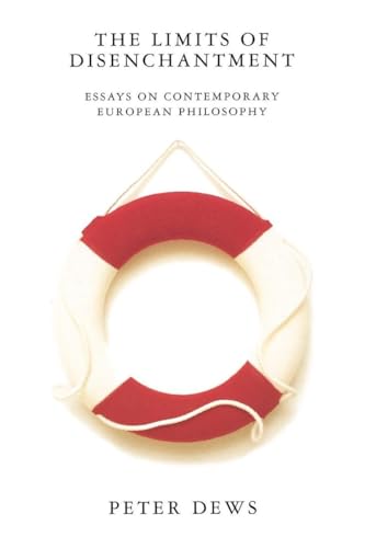 The Limits of Disenchantment: Essays on Contemporary European Philosophy von Verso