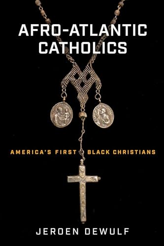 Afro-Atlantic Catholics: America's First Black Christians von University of Notre Dame Press