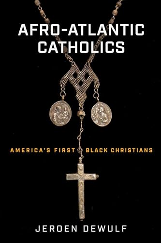 Afro-atlantic Catholics: America’s First Black Christians von University of Notre Dame Press