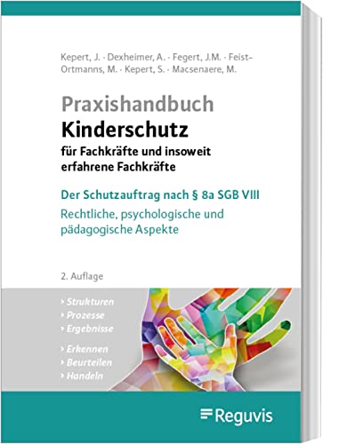 Praxishandbuch Kinderschutz für Fachkräfte und insoweit erfahrene Fachkräfte: Der Schutzauftrag nach § 8a SGB VIII - Rechtliche, psychologische und pädagogische Aspekte von Reguvis Fachmedien GmbH