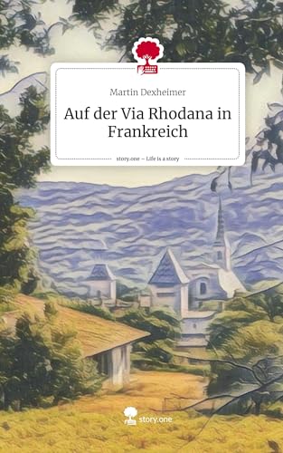 Auf der Via Rhodana in Frankreich. Life is a Story - story.one