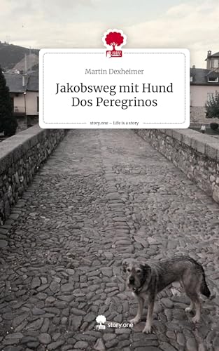 Jakobsweg mit Hund Dos Peregrinos. Life is a Story - story.one: DE