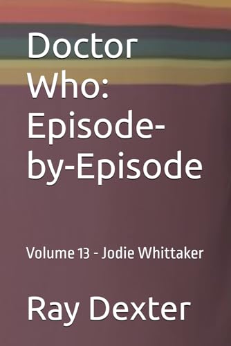 Doctor Who: Episode-by-Episode: Volume 13 - Jodie Whittaker (Doctor Who: Episode-by-Episode Volume 7 Sylvester McCoy, Band 13) von Independently published