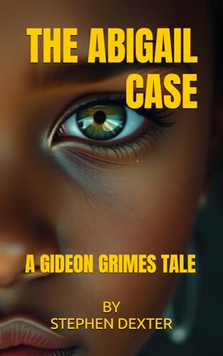 The Abigail Case: A Gideon Grimes Tale (THE GIDEON GRIMES TALES, Band 2) von Wright Legacy