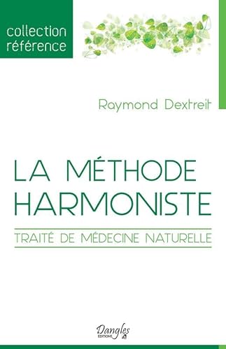 La méthode harmoniste - Traité de médecine naturelle von DANGLES
