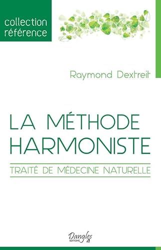 La méthode harmoniste - Traité de médecine naturelle von DANGLES