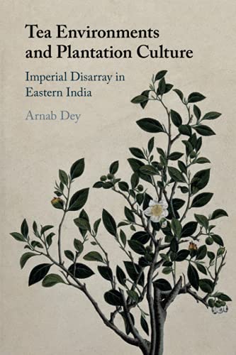 Tea Environments and Plantation Culture: Imperial Disarray in Eastern India von Cambridge University Press