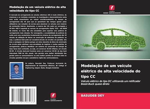 Modelação de um veículo elétrico de alta velocidade do tipo CC: Veículo elétrico do tipo DC utilizando um retificador Boost-Buck quase direto von Edições Nosso Conhecimento