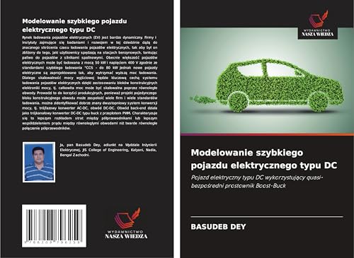 Modelowanie szybkiego pojazdu elektrycznego typu DC: Pojazd elektryczny typu DC wykorzystuj¿cy quasi-bezpo¿redni prostownik Boost-Buck von Wydawnictwo Nasza Wiedza
