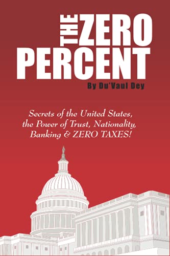 The ZERO Percent: Secrets of the United States, the Power of Trust, Nationality, Banking & ZERO TAXES!