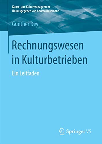 Rechnungswesen in Kulturbetrieben: Ein Leitfaden (Kunst- und Kulturmanagement) von Springer VS
