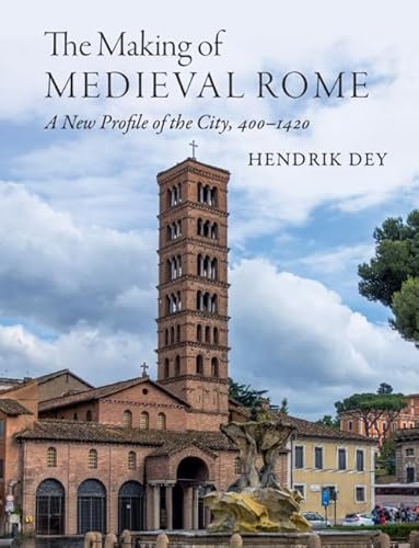 The Making of Medieval Rome: A New Profile of the City, 400-1420