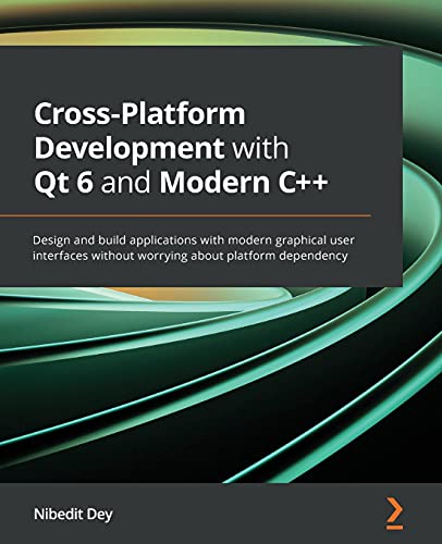 Cross-Platform Development with Qt 6 and Modern C++: Design and build applications with modern graphical user interfaces without worrying about platform dependency von Packt Publishing
