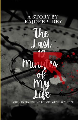 The Last 12 Minutes of My Life: When Every Second Echoes With Lost Hope von Self Publishing