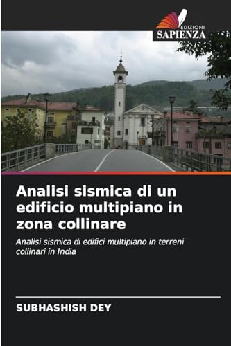 Analisi sismica di un edificio multipiano in zona collinare: Analisi sismica di edifici multipiano in terreni collinari in India Analisi sismica di un edificio multipiano in zona collinare: Analisi sismica di edifici multipiano in terreni collinari in India von Edizioni Sapienza