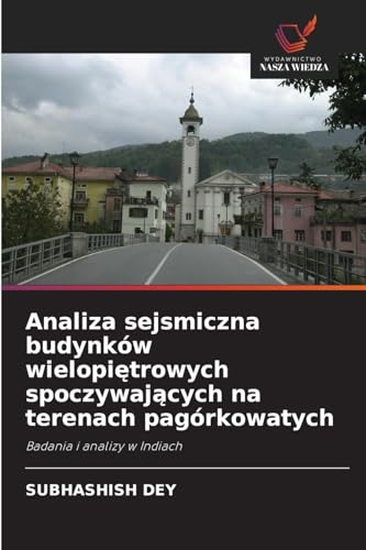 Analiza sejsmiczna budynków wielopi¿trowych spoczywaj¿cych na terenach pagórkowatych: Badania i analizy w Indiach Analiza sejsmiczna budynków wielopi¿trowych spoczywaj¿cych na terenach pagórkowatych: Badania i analizy w Indiach von Wydawnictwo Nasza Wiedza