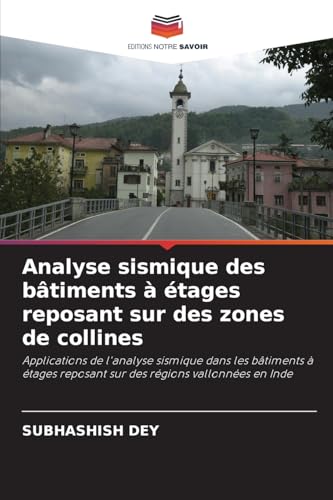 Analyse sismique des bâtiments à étages reposant sur des zones de collines: Applications de l'analyse sismique dans les bâtiments à étages reposant sur des régions vallonnées en Inde Analyse sismique des bâtiments à étages reposant sur des zones de collines: Applications de l'analyse sismique dans les bâtiments à étages reposant sur des régions vallonnées en Inde von Editions Notre Savoir