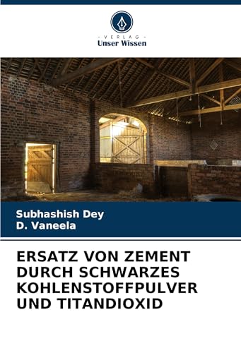 ERSATZ VON ZEMENT DURCH SCHWARZES KOHLENSTOFFPULVER UND TITANDIOXID: DE ERSATZ VON ZEMENT DURCH SCHWARZES KOHLENSTOFFPULVER UND TITANDIOXID: DE von VDM Verlag