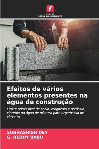 Efeitos de vários elementos presentes na água de construção: Limite admissível de sódio, magnésio e potássio, cloretos na água de mistura para argamassa de cimento Efeitos de vários elementos presentes na água de construção: Limite admissível de sódio, magnésio e potássio, cloretos na água de mistura para argamassa de cimento von Edições Nosso Conhecimento
