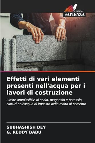 Effetti di vari elementi presenti nell'acqua per i lavori di costruzione: Limite ammissibile di sodio, magnesio e potassio, cloruri nell'acqua di impasto della malta di cemento Effetti di vari elementi presenti nell'acqua per i lavori di costruzione: Limite ammissibile di sodio, magnesio e potassio, cloruri nell'acqua di impasto della malta di cemento von Edizioni Sapienza