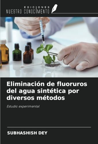 Eliminación de fluoruros del agua sintética por diversos métodos: Estudio experimental von Ediciones Nuestro Conocimiento
