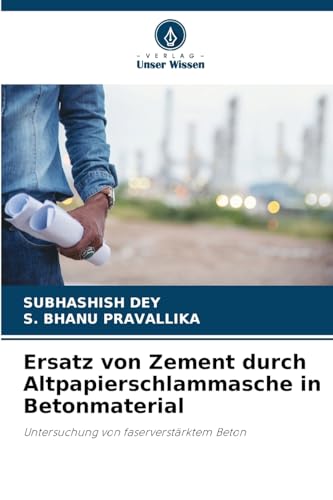 Ersatz von Zement durch Altpapierschlammasche in Betonmaterial: Untersuchung von faserverstärktem Beton Ersatz von Zement durch Altpapierschlammasche in Betonmaterial: Untersuchung von faserverstärktem Beton von Verlag Unser Wissen