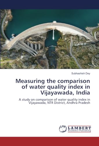 Measuring the comparison of water quality index in Vijayawada, India: A study on comparison of water quality index in Vijayawada, NTR District, Andhra Pradesh von LAP LAMBERT Academic Publishing