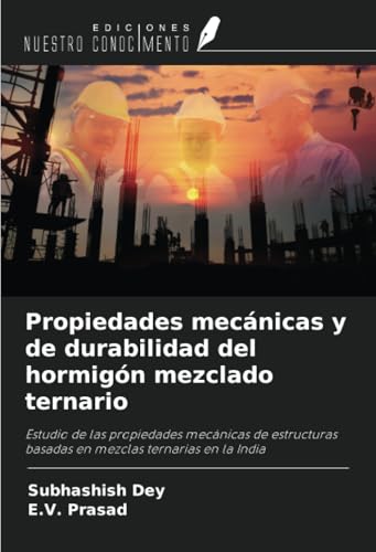 Propiedades mecánicas y de durabilidad del hormigón mezclado ternario: Estudio de las propiedades mecánicas de estructuras basadas en mezclas ternarias en la India Propiedades mecánicas y de durabilidad del hormigón mezclado ternario: Estudio de las propiedades mecánicas de estructuras basadas en mezclas ternarias en la India