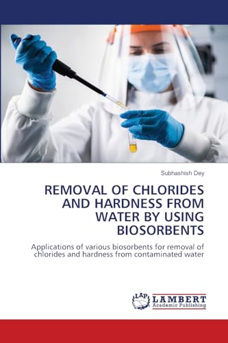 REMOVAL OF CHLORIDES AND HARDNESS FROM WATER BY USING BIOSORBENTS: Applications of various biosorbents for removal of chlorides and hardness from ... and hardness from contaminated water.DE von LAP LAMBERT Academic Publishing