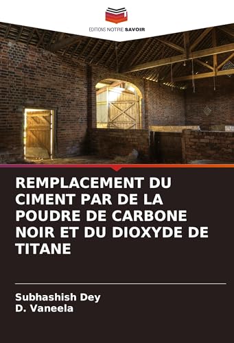 REMPLACEMENT DU CIMENT PAR DE LA POUDRE DE CARBONE NOIR ET DU DIOXYDE DE TITANE REMPLACEMENT DU CIMENT PAR DE LA POUDRE DE CARBONE NOIR ET DU DIOXYDE DE TITANE von VDM Verlag