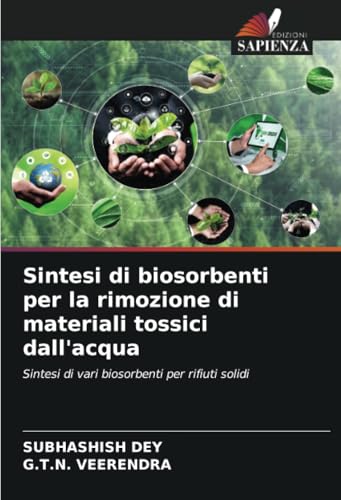 Sintesi di biosorbenti per la rimozione di materiali tossici dall'acqua: Sintesi di vari biosorbenti per rifiuti solidi Sintesi di biosorbenti per la rimozione di materiali tossici dall'acqua: Sintesi di vari biosorbenti per rifiuti solidi