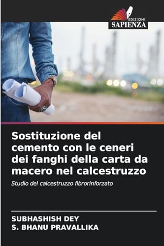 Sostituzione del cemento con le ceneri dei fanghi della carta da macero nel calcestruzzo: Studio del calcestruzzo fibrorinforzato von Edizioni Sapienza