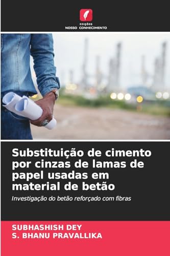 Substituição de cimento por cinzas de lamas de papel usadas em material de betão: Investigação do betão reforçado com fibras Substituição de cimento por cinzas de lamas de papel usadas em material de betão: Investigação do betão reforçado com fibras von Edições Nosso Conhecimento