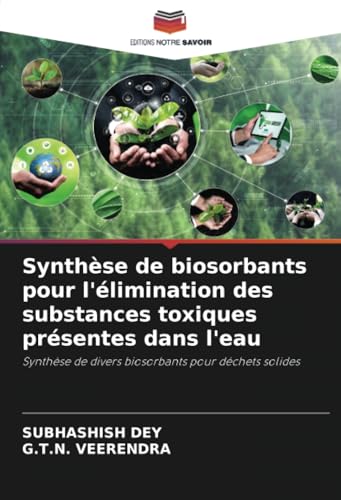 Synthèse de biosorbants pour l'élimination des substances toxiques présentes dans l'eau: Synthèse de divers biosorbants pour déchets solides Synthèse de biosorbants pour l'élimination des substances toxiques présentes dans l'eau: Synthèse de divers biosorbants pour déchets solides