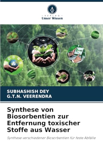 Synthese von Biosorbentien zur Entfernung toxischer Stoffe aus Wasser: Synthese verschiedener Biosorbentien für feste Abfälle Synthese von Biosorbentien zur Entfernung toxischer Stoffe aus Wasser: Synthese verschiedener Biosorbentien für feste Abfälle von Verlag Unser Wissen