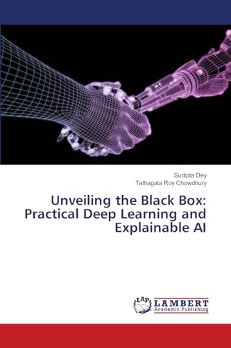 Unveiling the Black Box: Practical Deep Learning and Explainable AI von LAP LAMBERT Academic Publishing