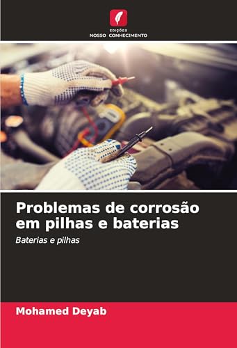 Problemas de corrosão em pilhas e baterias: Baterias e pilhas von Edições Nosso Conhecimento