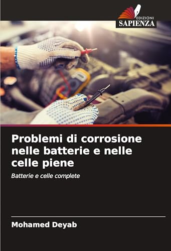 Problemi di corrosione nelle batterie e nelle celle piene: Batterie e celle complete von Edizioni Sapienza