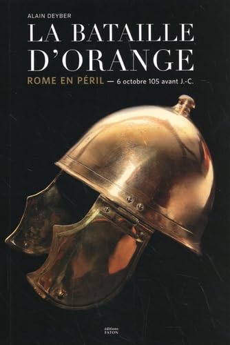 La Bataille d'Orange (6 octobre 105 av. J.-C.): Une bataille d'extermination de l'Antiquité von FATON