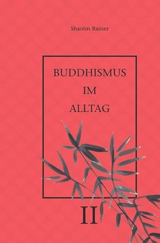 Buddhismus im Alltag / Buddhismus im Alltag II: „Achtsames Tun“ im täglichen Leben.
