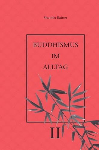 Buddhismus im Alltag / Buddhismus im Alltag II: „Achtsames Tun“ im täglichen Leben. Buddhismus im Alltag / Buddhismus im Alltag II: „Achtsames Tun“ im täglichen Leben.