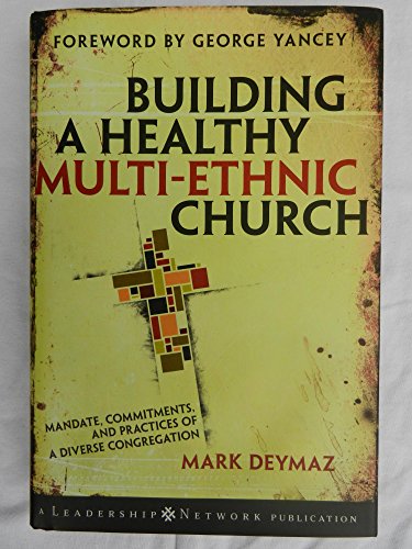 Building a Healthy Multi-Ethnic Church: Mandate, Commitments, and Practices of a Diverse Congregation (Leadership Network)