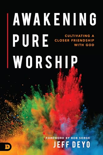 Awakening Pure Worship: Cultivating a Closer Friendship with God Awakening Pure Worship: Cultivating a Closer Friendship with God von Destiny Image