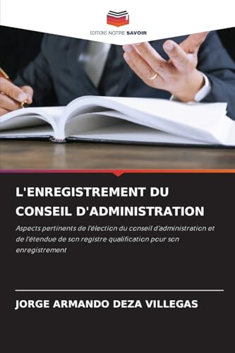 L'ENREGISTREMENT DU CONSEIL D'ADMINISTRATION: Aspects pertinents de l'élection du conseil d'administration et de l'étendue de son registre qualification pour son enregistrement von Editions Notre Savoir