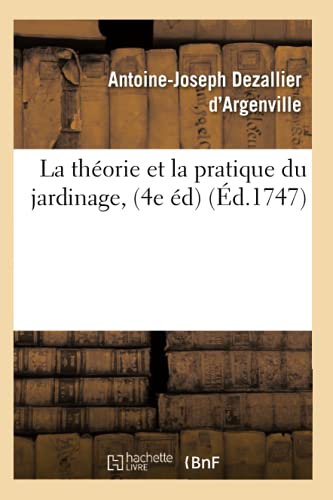 La théorie et la pratique du jardinage, (4e éd) (Éd.1747) (Sciences) von Hachette Livre - BNF