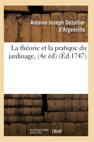 La théorie et la pratique du jardinage, (4e éd) (Éd.1747) (Sciences)