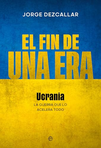 El fin de una era: Ucrania: La guerra que lo acelera todo von LA ESFERA DE LOS LIBROS, S.L.