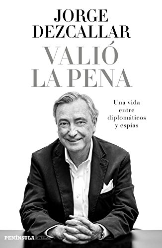 Valió la pena : una vida entre diplomáticos y espías (BIOGRAFÍA Y MEMORIAS) von Ediciones Península