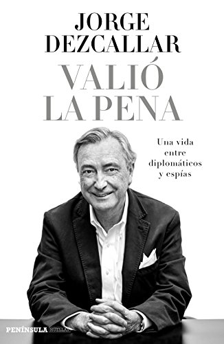 Valió la pena : una vida entre diplomáticos y espías (BIOGRAFÍA Y MEMORIAS)